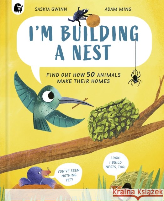 I'm Building a Nest: Find Out How 50 Animals Make Their Homes Saskia Gwinn 9780711295544 Happy Yak - książka