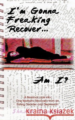 I'm Gonna Freaking Recover...Am I?: A Personal Look Into One Woman's Recovery from an Eating Disorder and Depression Cameron, Sharon 9781440133954 iUniverse.com - książka