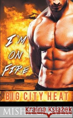 I'm on Fire Misha Carver 9781386817895 Misty Meadows Publishing - książka