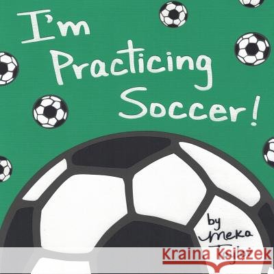 I'm Practicing Soccer Meka Taylor Meka Taylor 9780999302002 Meka Taylor Books - książka