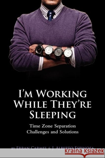 I'm Working While They're Sleeping: Time Zone Separation Challenges and Solutions Carmel, Erran 9780983992509 Nedder Stream Press - książka