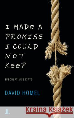 I Made a Promise I Could Not Keep: Speculative Essays David Homel 9781773901893 Linda Leith Publishing - książka