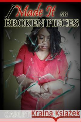 I Made It On Broken Pieces Sloan, Carletta 9781481890212 Createspace - książka