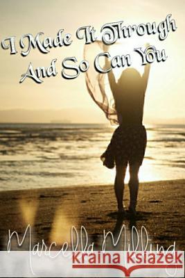 I Made It Through And So Can You! Marcella Milling 9780359404773 Lulu.com - książka