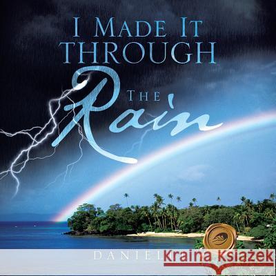 I Made It Through the Rain Danielle 9781490720531 Trafford Publishing - książka