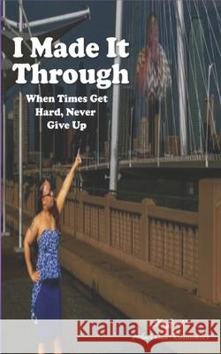 I Made It Through: When Times Get Hard, Never Give Up Shaquella Anderson-Rainwater 9798474637167 Independently Published - książka