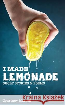 I Made Lemonade Stories and Poems Courtney Murrell 9781777459505 Publisher - książka