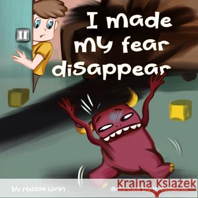 I Made My Fear Disappear: Help Kids Overcome a Fear of Monsters Under the Bed, Bedtimes Story Fiction Children's Picture Book Ages 3 5, Emotions Yana Vasilkova Melissa Winn 9781678658434 Independently Published - książka