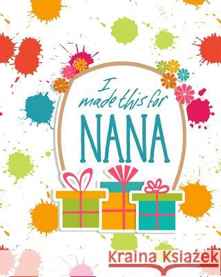 I Made This for Nana: DIY Activity Booklet Keepsake From the Rookery 9781723757761 Independently Published - książka