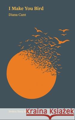 I Make You Bird Diana Cant 9781916938465 Broken Sleep Books - książka
