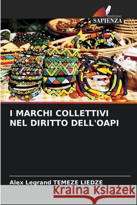 I MARCHI COLLETTIVI NEL DIRITTO DELL'OAPI TEMEZE LIEDZE, Alex Legrand 9786208673376 Edizioni Sapienza - książka