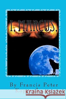 I, Marcus: God of ALL the Vampire Royals Koppenhagen, Francis Peter 9781461158868 Createspace - książka