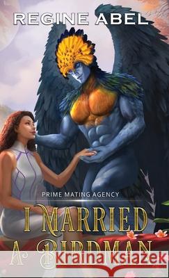 I Married A Birdman Regine Abel 9781834430102 Regine Abel Publishing Inc. - książka
