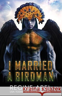 I Married A Birdman Regine Abel 9781998857029 Regine Abel Publishing Inc. - książka