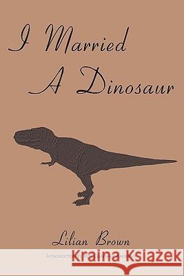 I Married A Dinosaur Brown, Lilian 9781616460280 Coachwhip Publications - książka