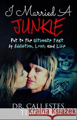 I Married A Junkie: Put to the Ultimate Test by Addiction, Love, and Life Estes, Tim 9781732178106 Checkmate Press - książka