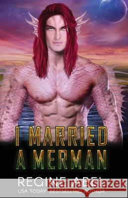I Married A Merman Regine Abel 9781998857043 Regine Abel Publishing Inc. - książka