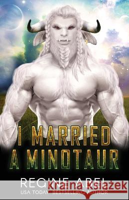 I Married A Minotaur Regine Abel 9781998857036 Regine Abel Publishing Inc. - książka