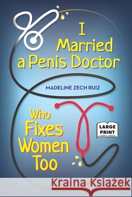 I Married A Penis Doctor Who Fixes Women Too Madeline Zec 9781952114328 Madeline Zech Ruiz - książka