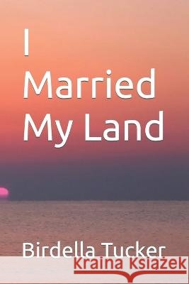 I Married My Land Birdella a Tucker   9798352517895 Independently Published - książka