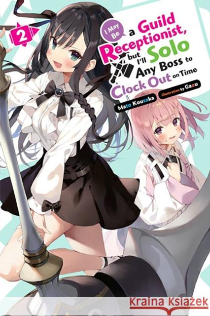 I May Be a Guild Receptionist, but I'll Solo Any Boss to Clock Out on Time, Vol. 2 (light novel) Mato Kousaka 9781975369484 Little, Brown & Company - książka