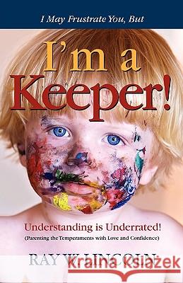 I May Frustrate You, But I'm a Keeper Ray W. Lincoln 9780984263394 Apex Publications - książka