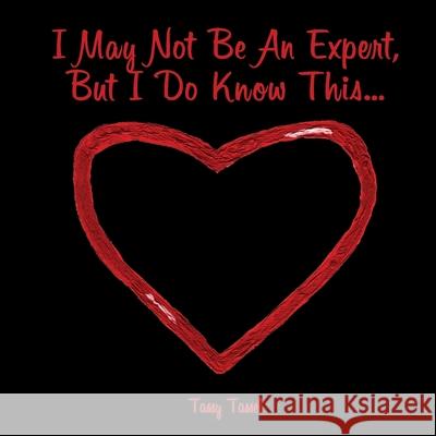 I May Not Be An Expert, But I Do Know This... Tassy Tassel 9781734431414 All Around Publishing, Inc. - książka