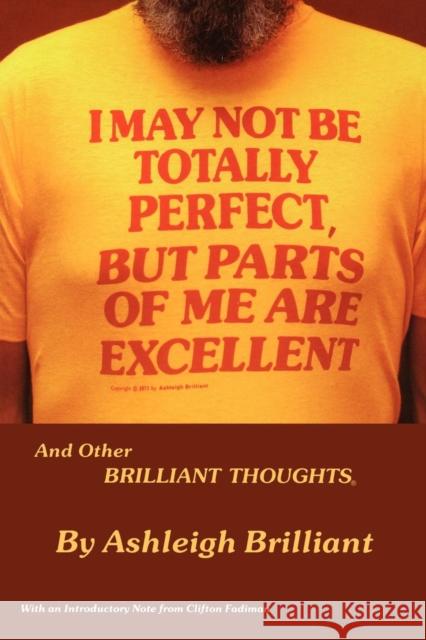 I May Not Be Totally Perfect, But Parts of Me Are Excellent Ashleigh Brilliant 9780934333832 Broadcast Interview Source - książka