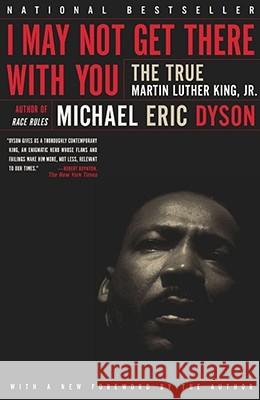 I May Not Get There with You: The True Martin Luther King Jr Dyson, Michael Eric 9780684830377 Free Press - książka