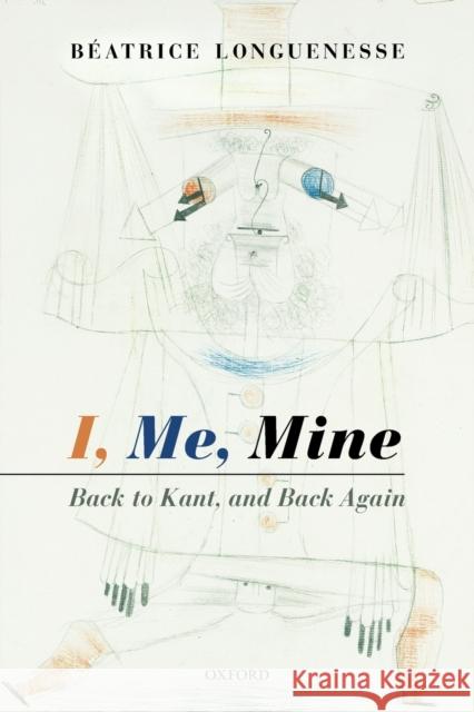 I, Me, Mine: Back to Kant, and Back Again Beatrice Longuenesse   9780198822721 Oxford University Press - książka