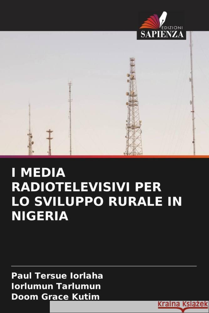 I MEDIA RADIOTELEVISIVI PER LO SVILUPPO RURALE IN NIGERIA IORLAHA, Paul Tersue, Tarlumun, Iorlumun, Kutim, Doom Grace 9786208565817 Edizioni Sapienza - książka