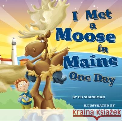 I Met a Moose in Maine One Day Ed Shankman Dave O'Neill 9781933212777 Commonwealth Editions - książka