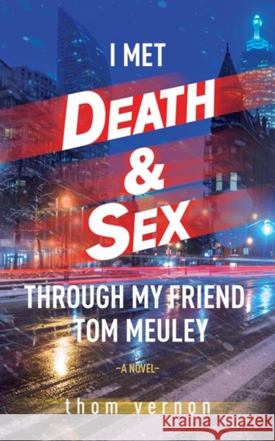 I Met Death & Sex Through My Friend, Tom Meuley Thom Vernon 9781771838795 Guernica Editions - książka