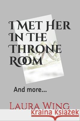 I Met Her In The Throne Room: And more... Donna Watkins Laura Wing 9781656135728 Independently Published - książka