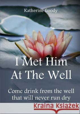 I Met Him At The Well Katherine Goody 9780244687748 Lulu.com - książka