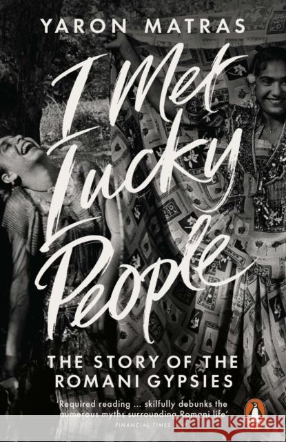 I Met Lucky People: The Story of the Romani Gypsies Yaron Matras 9780241954706 PENGUIN GROUP - książka