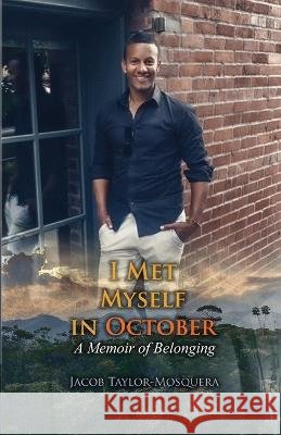 I Met Myself in October: A Memoir of Belonging Mosquera, Jacob Taylor 9798986866529 Proisle Publishing Service - książka