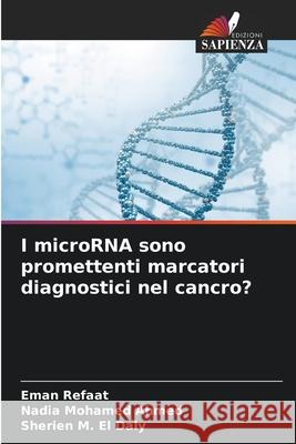 I microRNA sono promettenti marcatori diagnostici nel cancro? Eman Refaat Nadia Mohamed Ahmed Sherien M. E 9786207936700 Edizioni Sapienza - książka