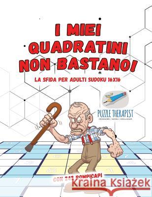 I miei quadratini non bastano! La sfida per adulti Sudoku 16x16 con 242 rompicapi Puzzle Therapist 9781541946101 Puzzle Therapist - książka