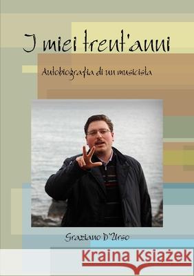 I miei trent'anni. Autobiografia di un musicista Graziano D'Urso 9780244265038 Lulu Press - książka