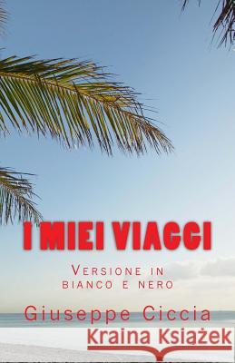 I miei viaggi Ciccia, Giuseppe 9781516809004 Createspace - książka