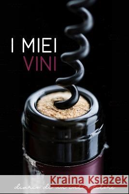 I Miei Vini- Diario Di Un Intenditore: Raccolta Di Schede Prestampate Per La Degustazione Dei Vini. Perfetto Per Intenitori, Prinicpianti E Per I Tuoi Dadamilla Design 9781797809717 Independently Published - książka