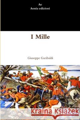 I Mille Giuseppe Garibaldi 9781471652080 Lulu.com - książka