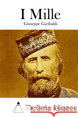 I Mille Giuseppe Garibaldi The Perfect Library 9781512387735 Createspace - książka
