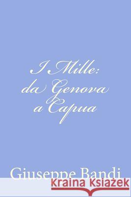 I Mille: da Genova a Capua Bandi, Giuseppe 9781478165484 Createspace - książka