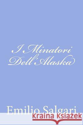 I Minatori Dell'Alaska Salgari, Emilio 9781477619766 Createspace - książka