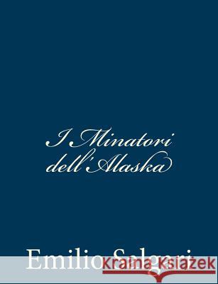 I Minatori dell'Alaska Salgari, Emilio 9781482793734 Createspace - książka