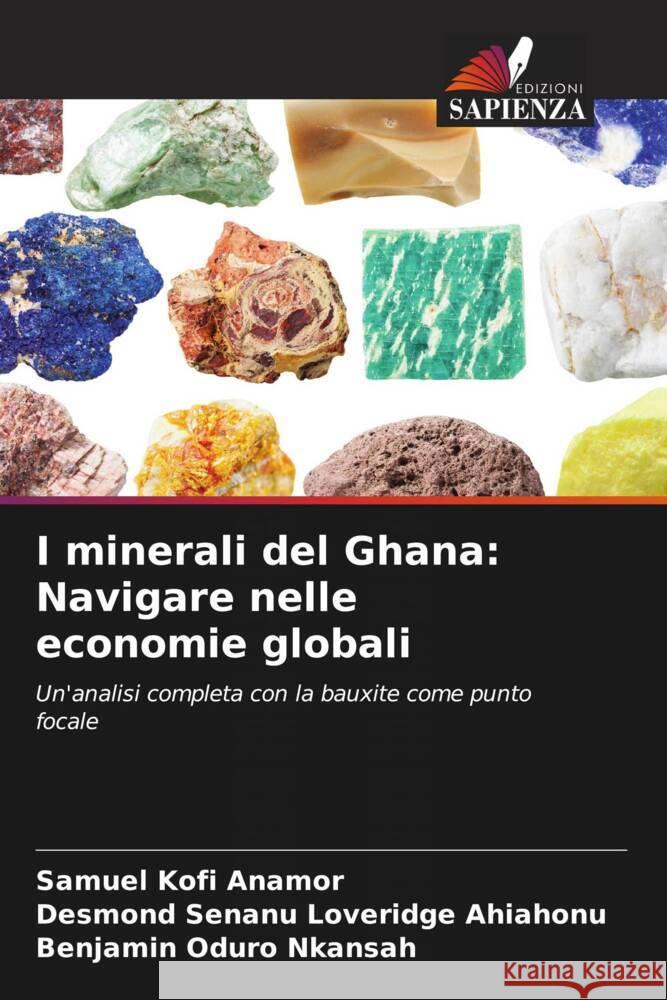 I minerali del Ghana: Navigare nelle economie globali Samuel Kofi Anamor Desmond Senanu Loveridge Ahiahonu Benjamin Oduro Nkansah 9786206657606 Edizioni Sapienza - książka