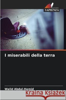 I miserabili della terra Walid Abdul-Hamid   9786205943793 Edizioni Sapienza - książka