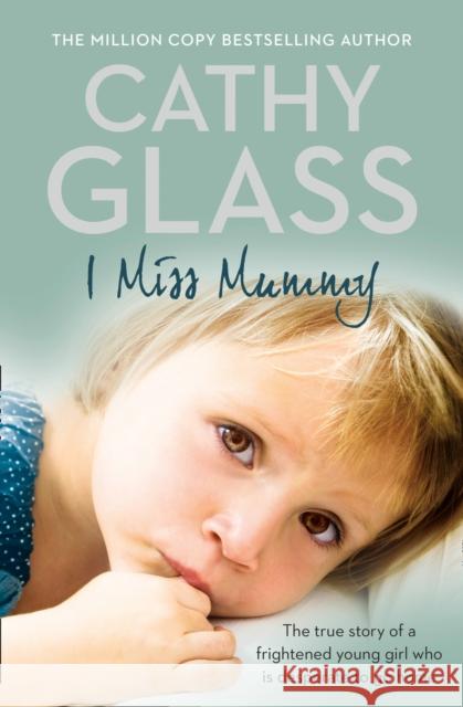 I Miss Mummy: The True Story of a Frightened Young Girl Who is Desperate to Go Home Cathy Glass 9780007267446 HarperCollins Publishers - książka